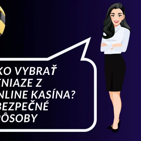 Ako vybrať peniaze z online kasína? – Bezpečné spôsoby