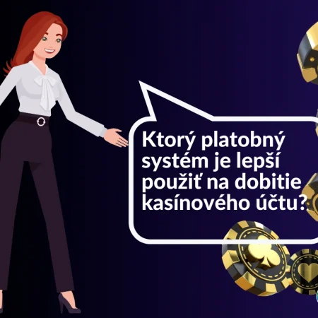 Ktorý platobný systém je lepší použiť na dobitie kasínového účtu?